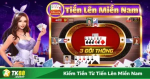 Cách chơi và kiếm tiền từ tiến lên miền Nam để giành chiến thắng nhiều hơn